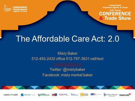 The Affordable Care Act: 2.0 Misty Baker 512-493-2432 office 512-797-3631 cell/text Facebook: misty merkel baker.