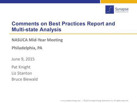 Comments on Best Practices Report and Multi-state Analysis NASUCA Mid-Year Meeting Philadelphia, PA www.synapse-energy.com | ©2015 Synapse Energy Economics.