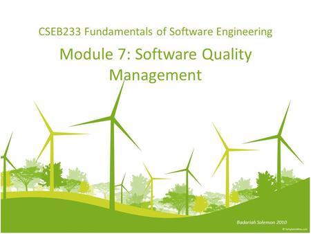 CSEB233 Fundamentals of Software Engineering Module 7: Software Quality Management Badariah Solemon 2010.