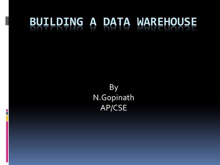 By N.Gopinath AP/CSE. Why a Data Warehouse Application – Business Perspectives  There are several reasons why organizations consider Data Warehousing.