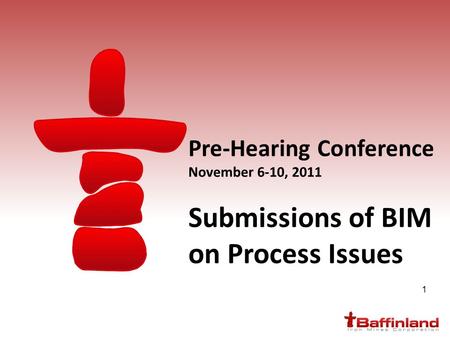 1 Pre-Hearing Conference November 6-10, 2011 Submissions of BIM on Process Issues.
