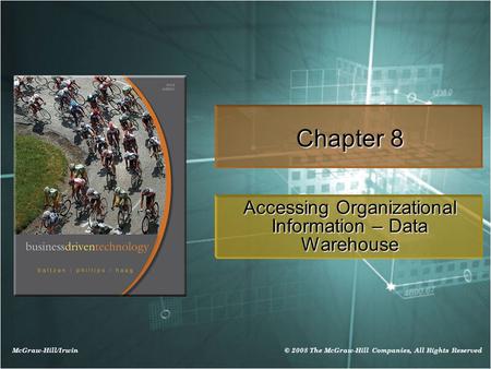 McGraw-Hill/Irwin © 2008 The McGraw-Hill Companies, All Rights Reserved Chapter 8 Accessing Organizational Information – Data Warehouse.