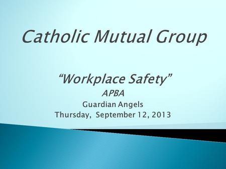 “Workplace Safety” APBA Guardian Angels Thursday, September 12, 2013.