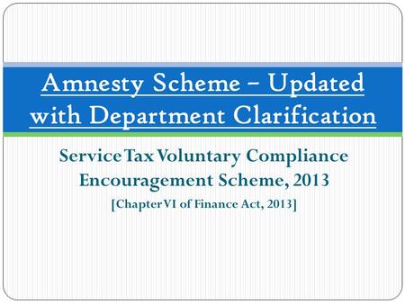 Service Tax Voluntary Compliance Encouragement Scheme, 2013 [Chapter VI of Finance Act, 2013] Amnesty Scheme – Updated with Department Clarification.
