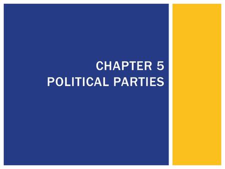CHAPTER 5 POLITICAL PARTIES.  With a partner, take a moment to construct a definition of a political party and list several functions of political parties.