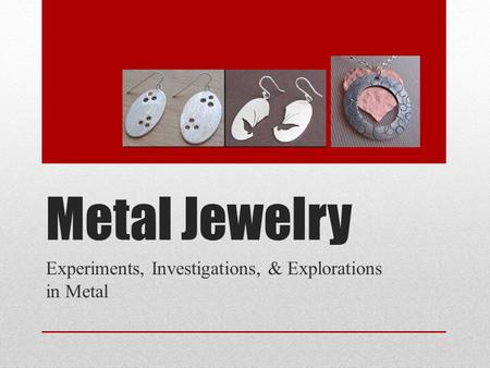 Metal Jewelry Experiments, Investigations, & Explorations in Metal.