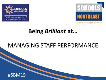 MANAGING STAFF PERFORMANCE #SBM15 Being Brilliant at…