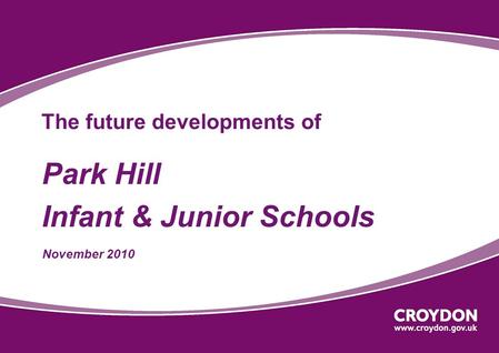 The future developments of Park Hill Infant & Junior Schools November 2010.