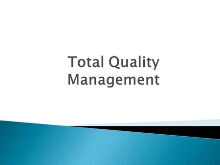 Total Quality Management. 2 A philosophy that involves everyone in an organization in a continual effort to improve quality and achieve customer satisfaction.