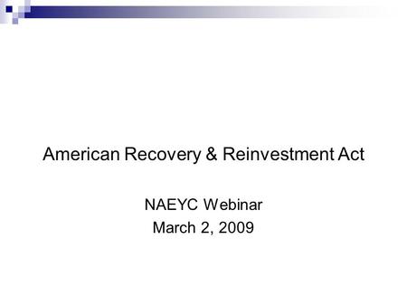 American Recovery & Reinvestment Act NAEYC Webinar March 2, 2009.