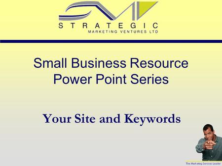 Small Business Resource Power Point Series Your Site and Keywords.