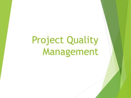 Project Quality Management. Quality Certification (PMP is an ISO 9000 certified credential)  ISO 9000: 2005  Quality Principles: Quality Principles: