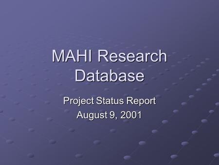 MAHI Research Database Project Status Report August 9, 2001.