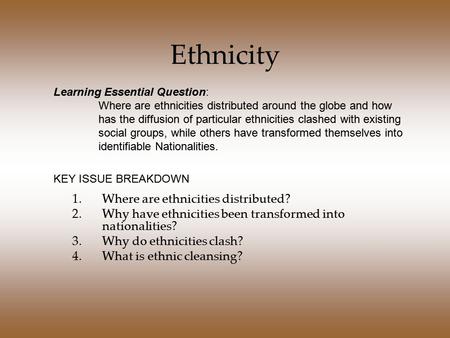 Ethnicity Where are ethnicities distributed?