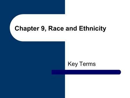 Chapter 9, Race and Ethnicity Key Terms. chance Those things not subject to human will, choice or effort. context The larger social setting in which racial.