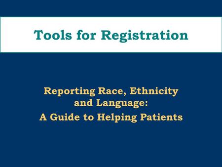 Tools for Registration Reporting Race, Ethnicity and Language: A Guide to Helping Patients.