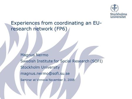 Experiences from coordinating an EU- research network (FP6) Magnus Nermo Swedish Institute for Social Research (SOFI) Stockholm University