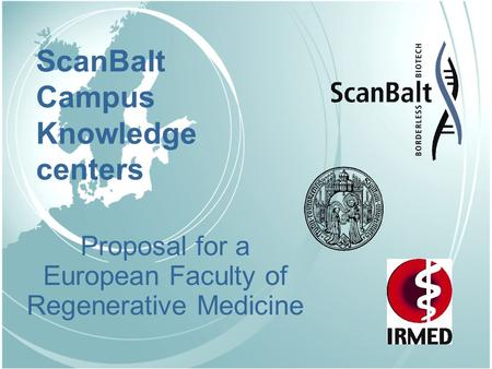 Proposal for a European Faculty of Regenerative Medicine ScanBalt Campus Knowledge centers.