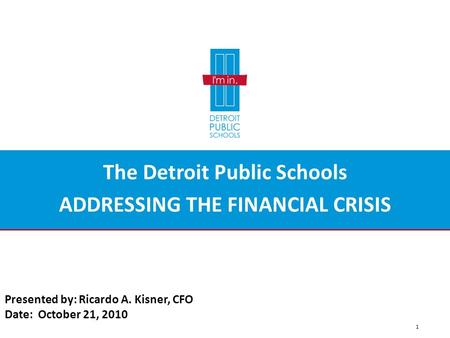 OFFICE OF CONTRACTING AND PROCUREMENT 1 Presented by: Ricardo A. Kisner, CFO Date: October 21, 2010 The Detroit Public Schools ADDRESSING THE FINANCIAL.