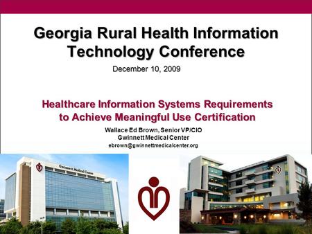 Georgia Rural Health Information Technology Conference Healthcare Information Systems Requirements to Achieve Meaningful Use Certification December 10,
