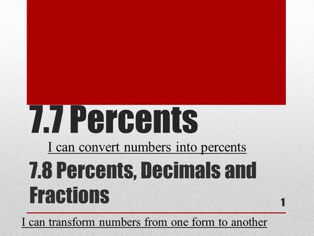 7.8 Percents, Decimals and Fractions