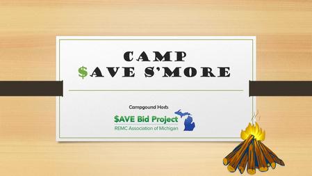Camp $AVE S’More Campgound Hosts. REMC $AVE /VENDOR EXHIBITOR EVENTS  Vendor Exhibit Floor Game  Advertising & Marketing  Networking Mixer  Networking.