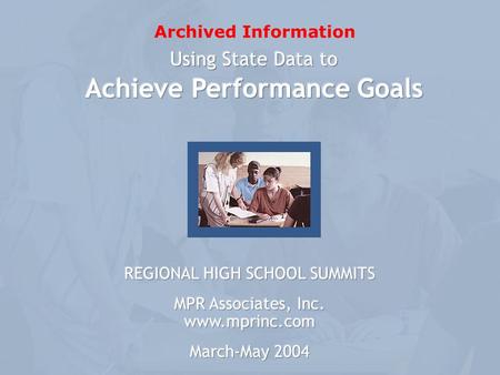 Archived Information. MPR Associates 1 Effective Performance Measurement Systems  Define valid and reliable measures of student performance  Use appropriate.