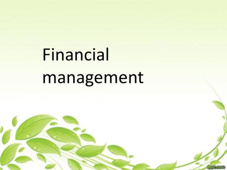 Financial management. a) The concept of money management Money as a resource for reaching goals. Money seems to be caught in the every problem of living.