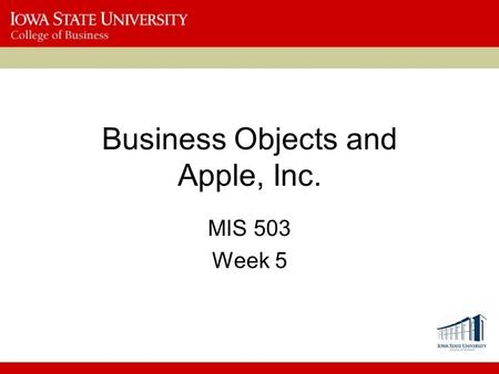 Business Objects and Apple, Inc. MIS 503 Week 5. Business Objects Why did SYSCO want to implement Business Intelligence (BI) software? –What are the potential.