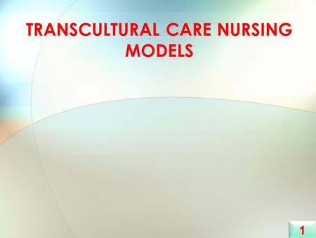 TRANSCULTURAL CARE NURSING MODELS