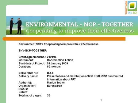 1 Environment NCPs Cooperating to improve their effectiveness ENV-NCP-TOGETHER Grant Agreement no.:212494 Instrument: Coordination Action Start date of.