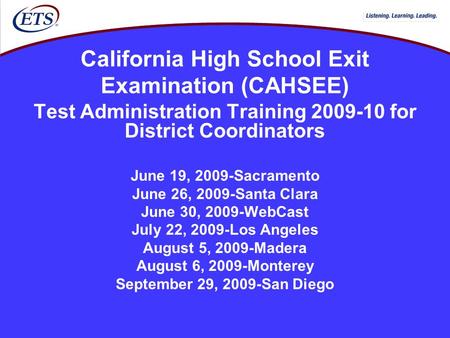 California High School Exit Examination (CAHSEE) Test Administration Training 2009-10 for District Coordinators June 19, 2009-Sacramento June 26, 2009-Santa.