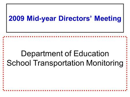 2009 Mid-year Directors’ Meeting Department of Education School Transportation Monitoring.