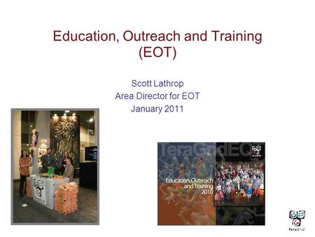Education, Outreach and Training (EOT) Scott Lathrop Area Director for EOT January 2011.