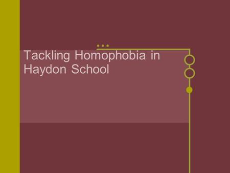 Tackling Homophobia in Haydon School. Is this true in your school? The Terrence Higgins’ Trust and Stonewall survey of more than 300 schools in England.