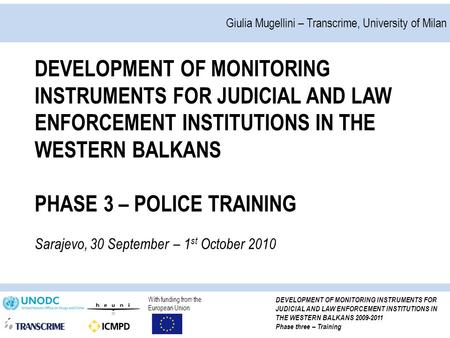 With funding from the European Union DEVELOPMENT OF MONITORING INSTRUMENTS FOR JUDICIAL AND LAW ENFORCEMENT INSTITUTIONS IN THE WESTERN BALKANS 2009-2011.