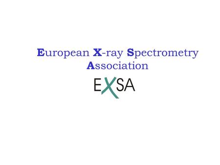 E uropean X -ray S pectrometry A ssociation. Main objective of the society: to promote innovation and cooperation of X-ray spectroscopists and analysts.