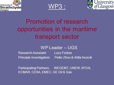WP3 : Promotion of research opportunities in the maritime transport sector WP Leader – UGS Research Assistant: Lucy Forbes Principle Investigators: Peilin.