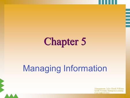 Management, 2e by Chuck Williams South-Western/Thompson Learning Copyright © 2003 Chapter 5 Managing Information.