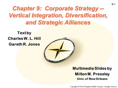 Copyright  1998 by Houghton Mifflin Company. All rights reserved. 9-1 Chapter 9: Corporate Strategy -- Vertical Integration, Diversification, and Strategic.