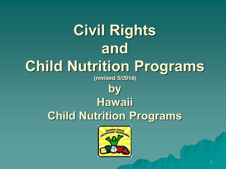 1 Civil Rights and Child Nutrition Programs (revised 5/2014) by Hawaii Child Nutrition Programs.