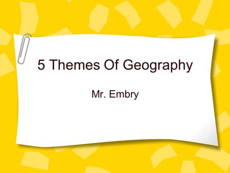 5 Themes Of Geography Mr. Embry.