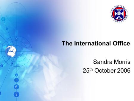 The International Office Sandra Morris 25 th October 2006.