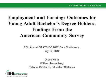 Employment and Earnings Outcomes for Young Adult Bachelor’s Degree Holders: Findings From the American Community Survey 25th Annual STATS-DC 2012 Data.
