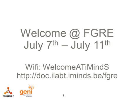 1 FGRE July 7 th – July 11 th Wifi: WelcomeATiMindS
