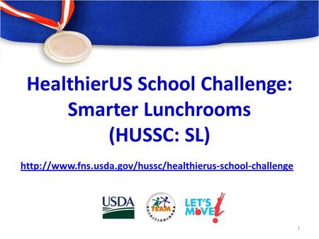 HealthierUS School Challenge: Smarter Lunchrooms (HUSSC: SL)  1.