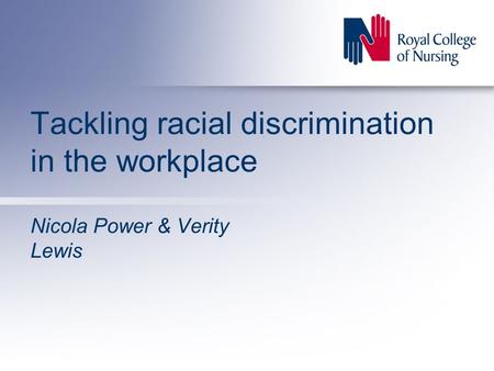 Tackling racial discrimination in the workplace Nicola Power & Verity Lewis.