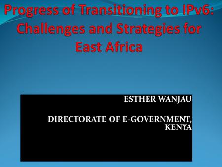 ESTHER WANJAU DIRECTORATE OF E-GOVERNMENT, KENYA.