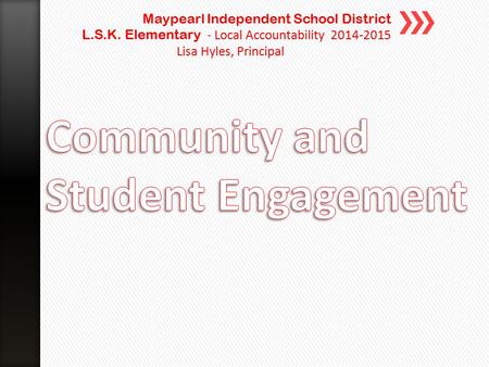 Maypearl Independent School District L.S.K. Elementary - Local Accountability 2014-2015 Lisa Hyles, Principal.