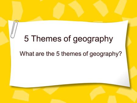 5 Themes of geography What are the 5 themes of geography?